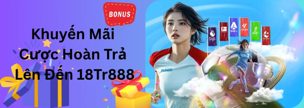 Khuyến mãi hoàn trả cao tại Fun88