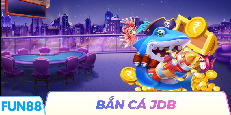 Bắn Cá JDB