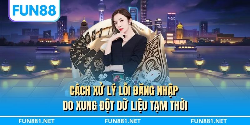 Cách xử lý lỗi đăng nhập do xung đột dữ liệu tạm thời