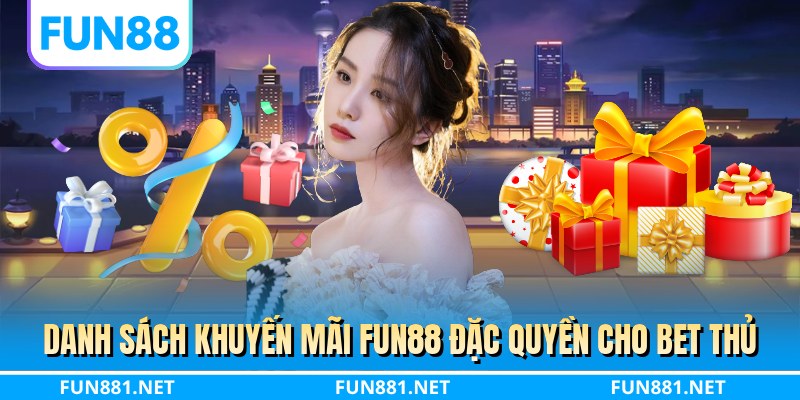 Danh sách khuyến mãi FUN88 đặc quyền cho bet thủ