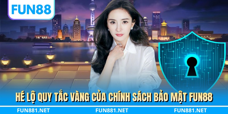 Hé lộ quy tắc vàng của chính sách bảo mật FUN88