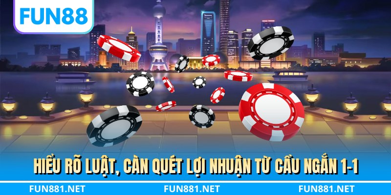 Hiểu rõ luật, càn quét lợi nhuận từ cầu ngắn 1-1