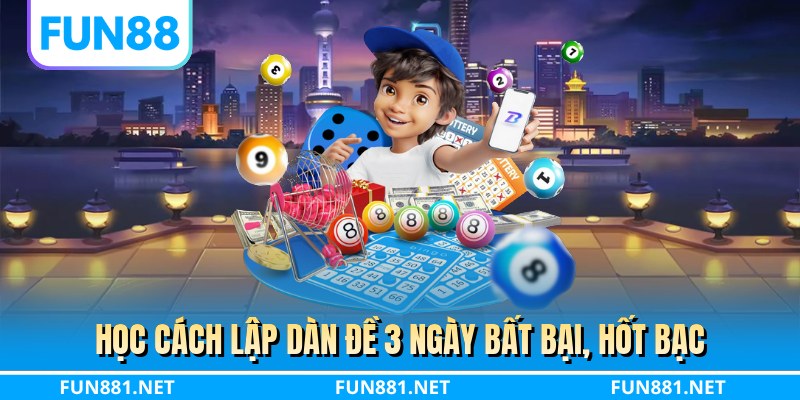 Học cách lập dàn đề 3 ngày bất bại, hốt bạc