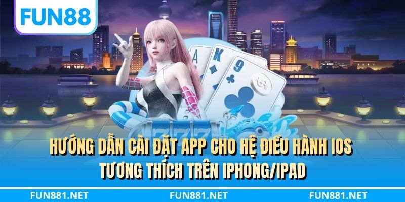 Hướng dẫn cài đặt app cho hệ điều hành iOS tương thích trên iPhong/iPad
