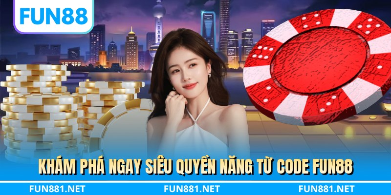 Khám phá ngay siêu quyền năng từ code FUN88