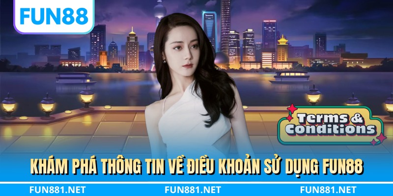 Khám phá thông tin về điều khoản sử dụng FUN88