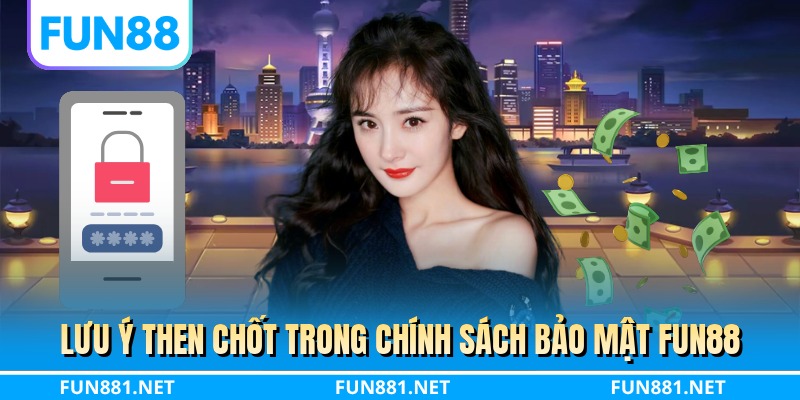 Lưu ý then chốt trong chính sách bảo mật FUN88
