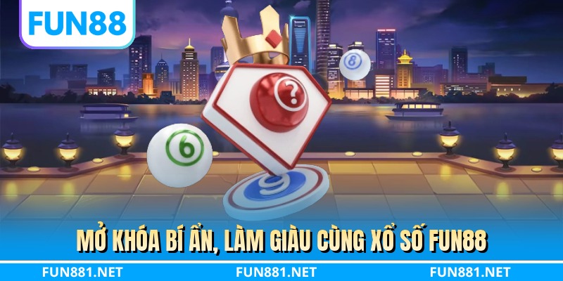 Mở khóa bí ẩn, làm giàu cùng xổ số FUN88