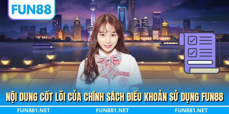 Nội dung cốt lõi của chính sách điều khoản sử dụng FUN88