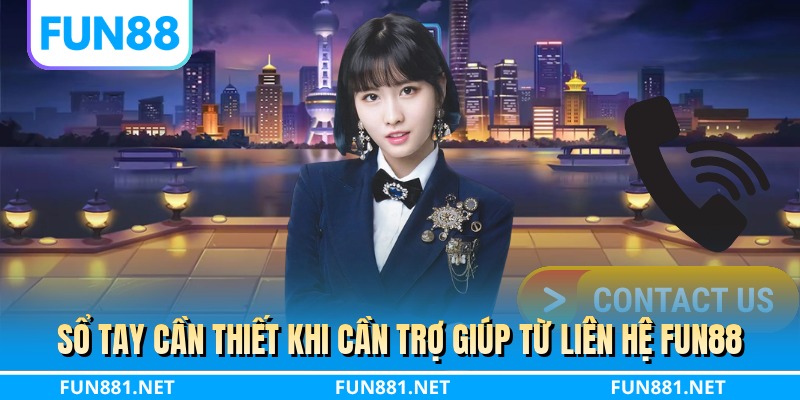 Sổ tay cần thiết khi cần trợ giúp từ liên hệ FUN88