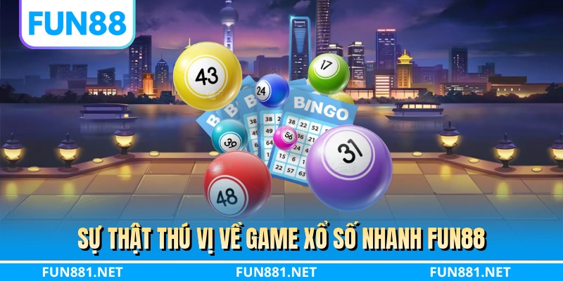 Sự thật thú vị về game xổ số nhanh FUN88