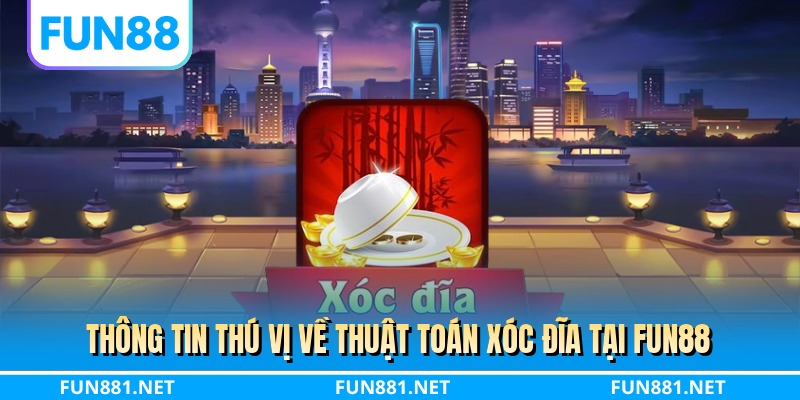 Thông tin thú vị về thuật toán xóc đĩa tại FUN88