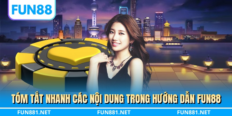 Tóm tắt nhanh các nội dung trong hướng dẫn FUN88