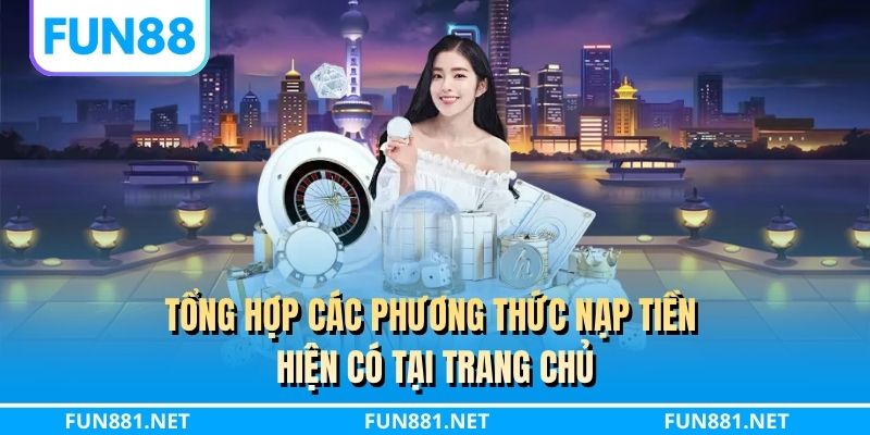 Tổng hợp các phương thức nạp tiền hiện có tại trang chủ